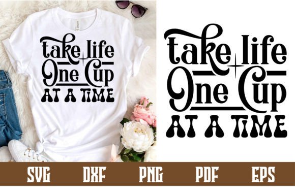Take Life One Cup at a Time SVG Design